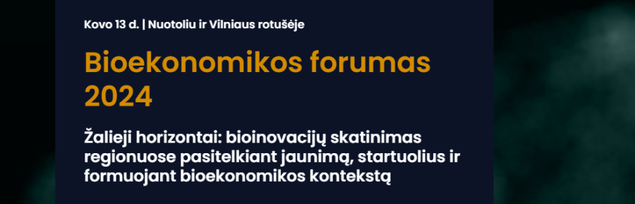 Bioekonomikos forumas 2024: „Žalieji horizontai – bioinovacijų skatinimas regionuose pasitelkiant jaunimą, startuolius ir formuojant bioekonomikos kontekstą“