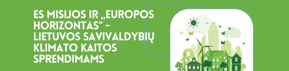 Renginys „Europos Sąjungos misijų ir „Europos horizonto“ galimybės, ieškant klimato kaitos sprendimų“